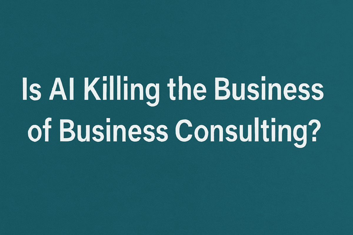IS AI KILLING THE BUSINESS OF BUSINESS CONSULTING?